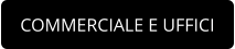 COMMERCIALE E UFFICI