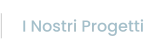 I Nostri Progetti
