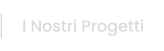 I Nostri Progetti